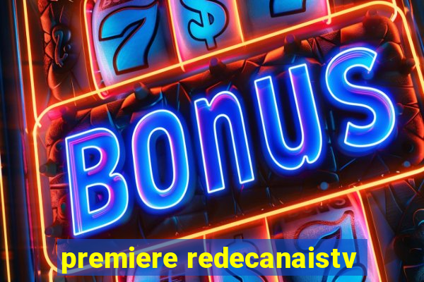 premiere redecanaistv